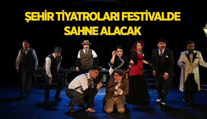 Şehir Tiyatroları Adana Tiyatro festivaline katılıyor