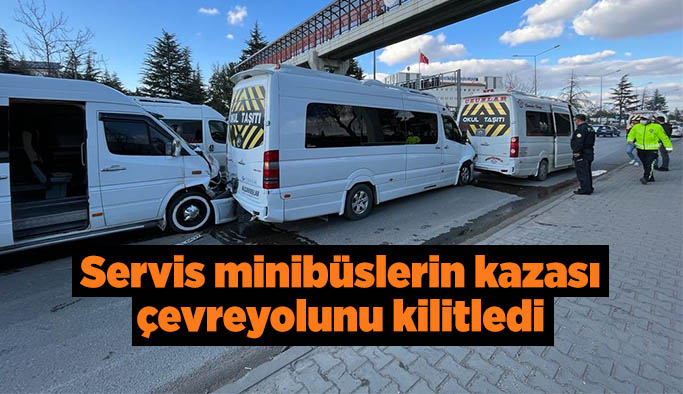 Servis minibüslerin kazası çevreyolunu kilitledi