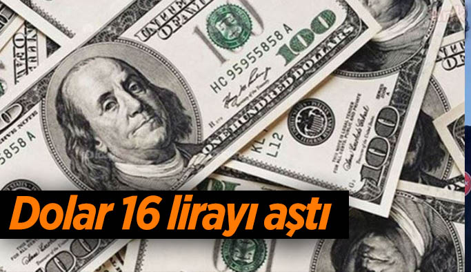 Dolar 16 lirayı aştı