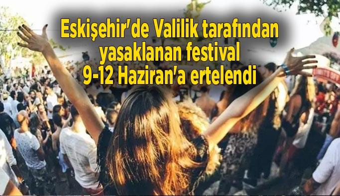 Eskişehir'de Valilik tarafından yasaklanan festival 9-12 Haziran'a ertelendi