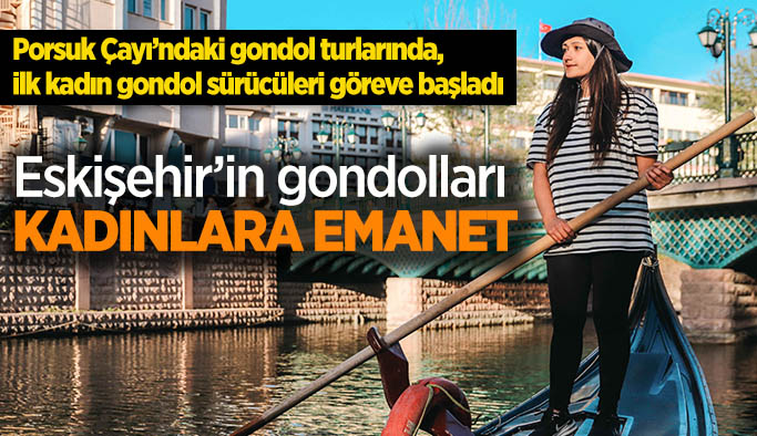 Eskişehir gondollarının ilk kadın sürücüleri