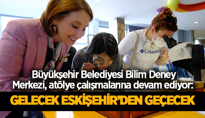 Gelecek Eskişehir’den geçecek