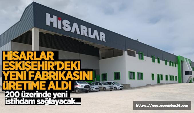 Hisarlar’dan 100 milyon liralık yeni fabrika yatırımı