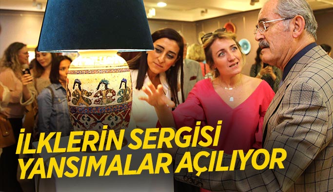 İlklerin sergisi  yansımalar  açılıyor