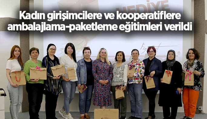 Kadın girişimcilere ve kooperatiflere ambalajlama-paketleme eğitimleri verildi