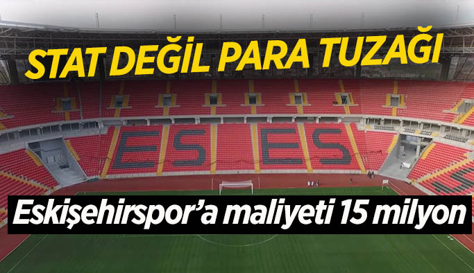 Yeni stadın Eskişehirspor’a maliyeti 15 milyon
