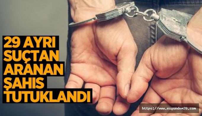 29 ayrı suçtan aranan şahıs tutuklandı