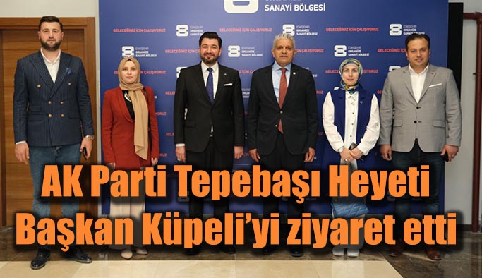 AK Parti Tepebaşı Heyeti Başkan Küpeli’yi ziyaret etti