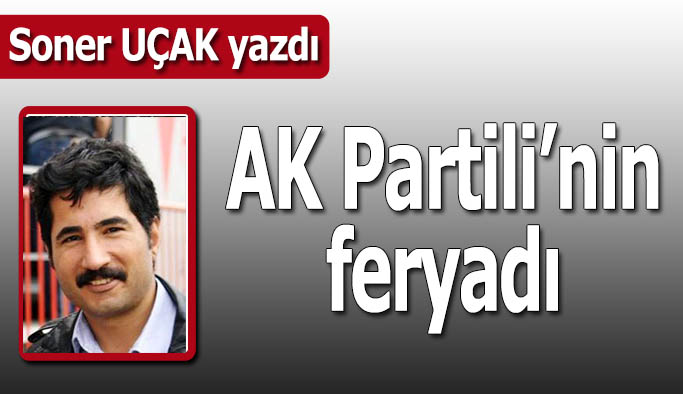AK Partili'nin feryadı