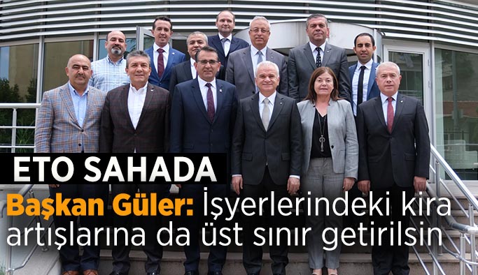 Başkan Güler: İşyerlerindeki kira artışlarına da üst sınır getirilsin