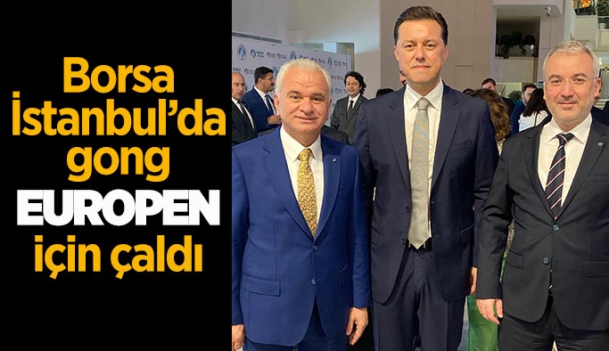 Borsa İstanbul’da  Gong EUROPEN  için çaldı