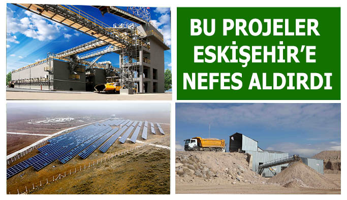 Bu projeler Eskişehir’e nefes aldırdı