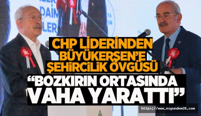 CHP Genel Başkanı Kılıçdaroğlu’ndan, Başkan Büyükerşen’e şehircilik övgüsü