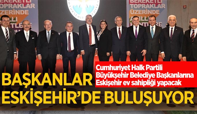 CHP’li başkanlar Eskişehir’de bir araya gelecek