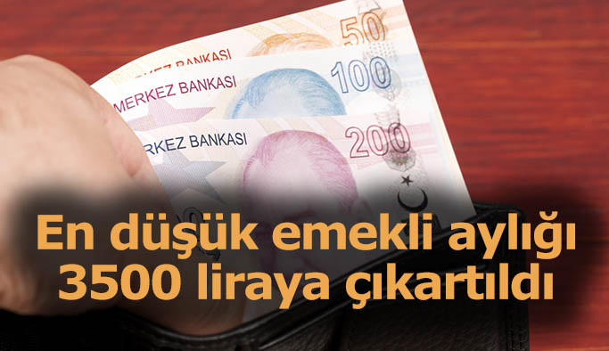 En düşük emekli aylığı 3500 liraya çıkartıldı