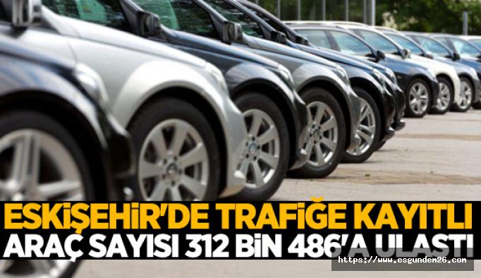 Eskişehir'de trafiğe kayıtlı araç sayısı arttı