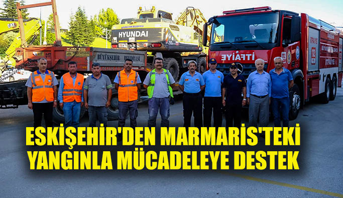 Eskişehir'den Marmaris'teki yangınla mücadeleye destek