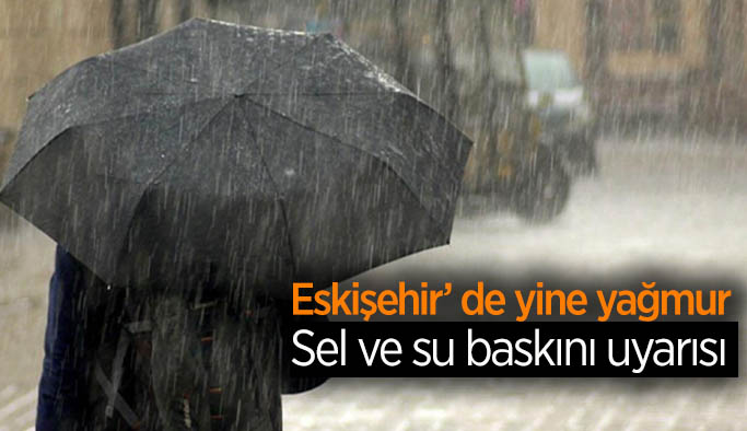 Eskişehir için sağanak yağış uyarısı