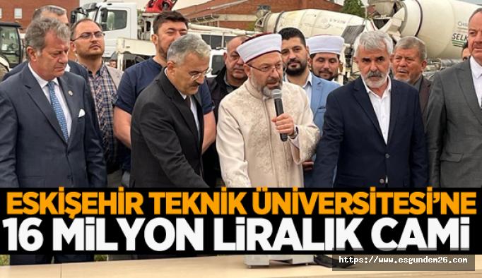 Eskişehir Teknik Üniversitesi’nde 16 milyon liralık caminin temeli atıldı