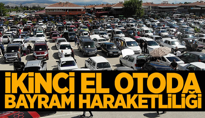 İkinci el oto pazarında bayram hareketliliği başladı