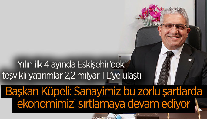Yılın ilk 4 ayında Eskişehir’deki teşvikli yatırımlar 2,2 milyar TL’ye ulaştı