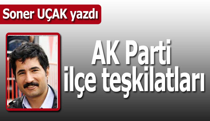 AK Parti ilçe teşkilatları