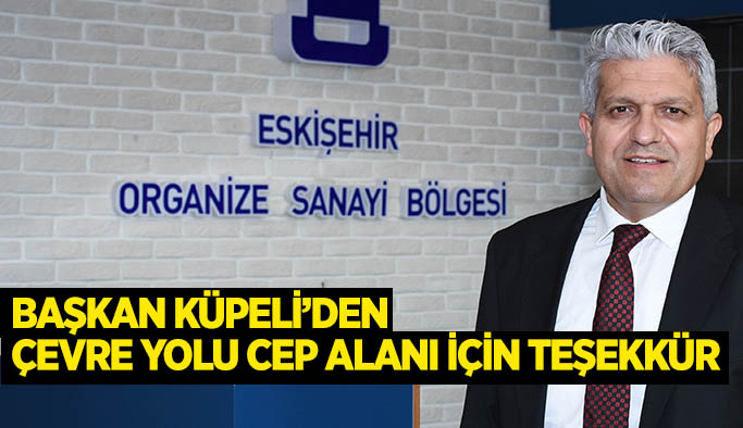 Başkan Küpeli’den   çevre yolu cep alanı için teşekkür