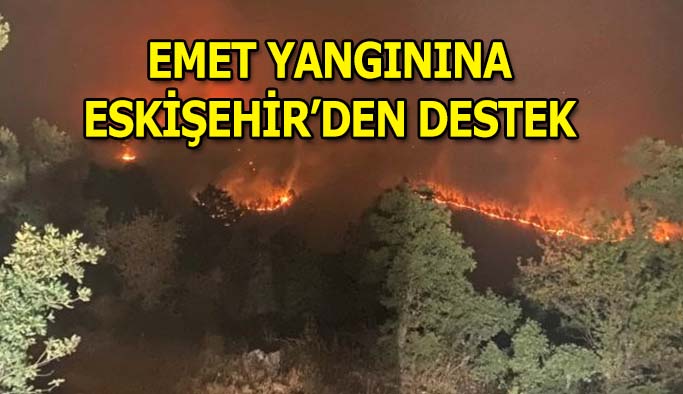 Emet’teki yangınına Eskişehir’den destek ekip