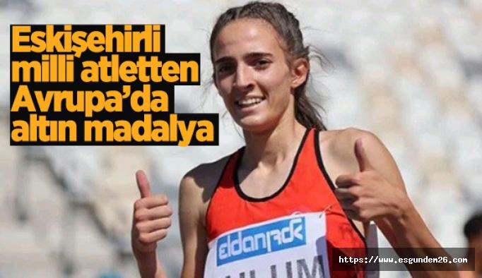 Eskişehirli millî atletten Avrupa’da altın madalya