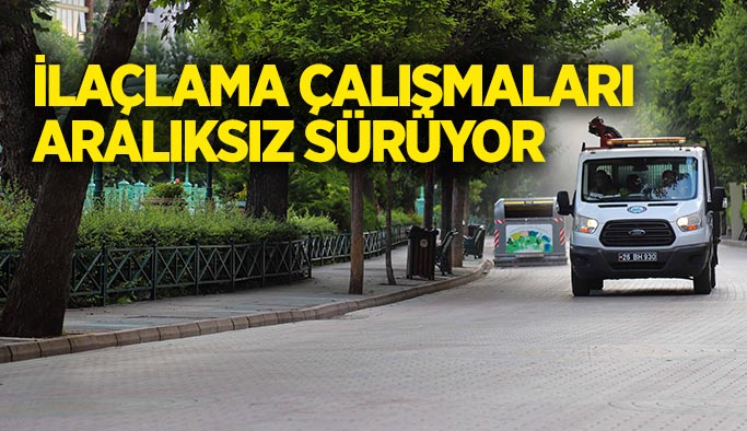 İlaçlama çalışmaları aralıksız sürüyor