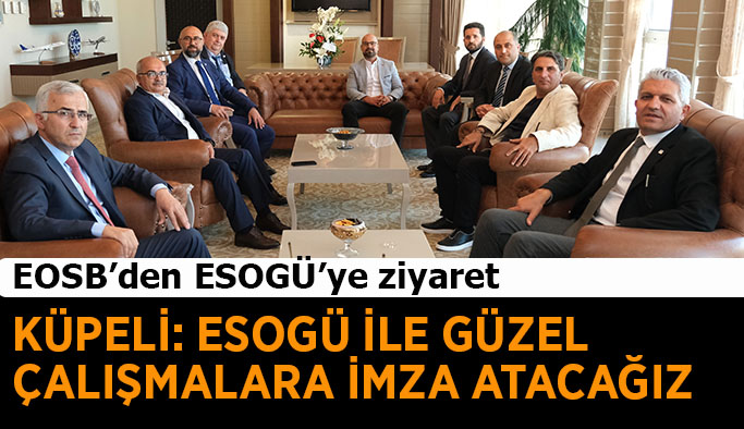 Başkan Küpeli: ESOGÜ ile güzel çalışmalara imza atacağız