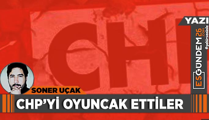 CHP’yi oyuncak ettiler