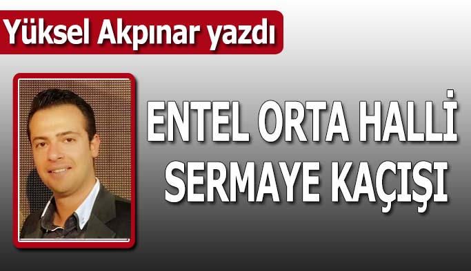 Entel orta halli sermaye kaçışı