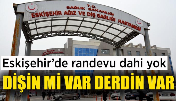 Eskişehirli dişini tedavi ettiremiyor