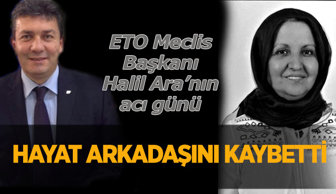 ETO Meclis Başkanı Halil Ara’nın eşi Fatma Ara yaşamını yitirdi