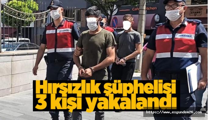 Hırsızlık şüphelisi 3 kişi yakalandı