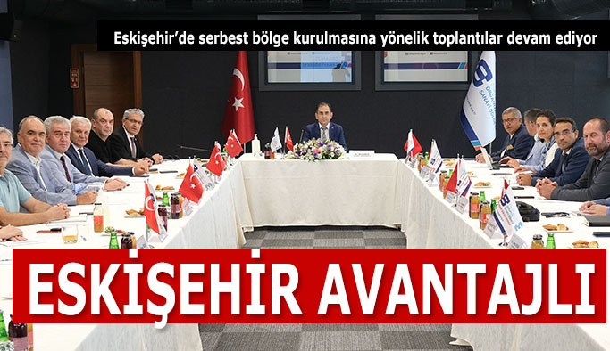 Serbest bölge kurulması noktasında Eskişehir avantajlı