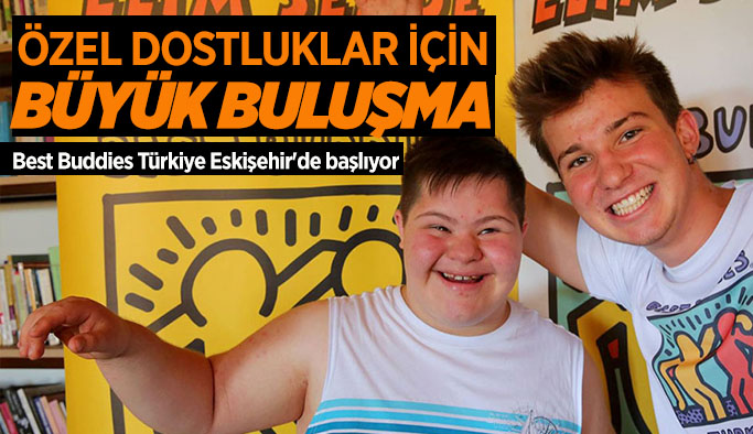 Best Buddies Türkiye Eskişehir'de başlıyor