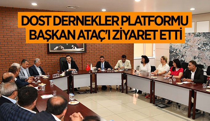 Dost Dernekler Platformu  Başkan Ataç'ı ziyaret etti