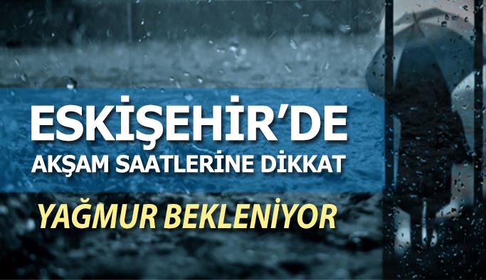 Eskişehir’de akşam saatlerinde yağmur bekleniyor