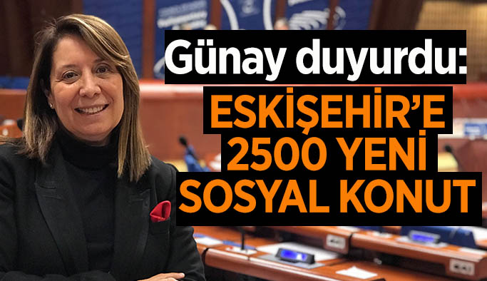 Eskişehir’e dış ilçelerle birlikte toplam 2500 konut