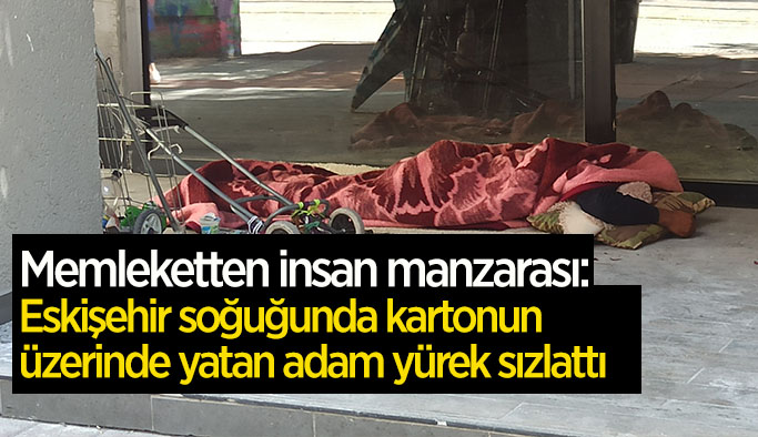 Soğukta dışarda karton üzerinde yatan adam yürek sızlattı