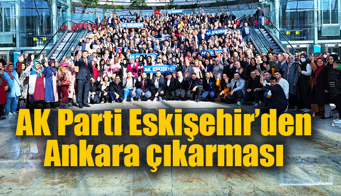 AK Parti Eskişehir’den Ankara çıkarması