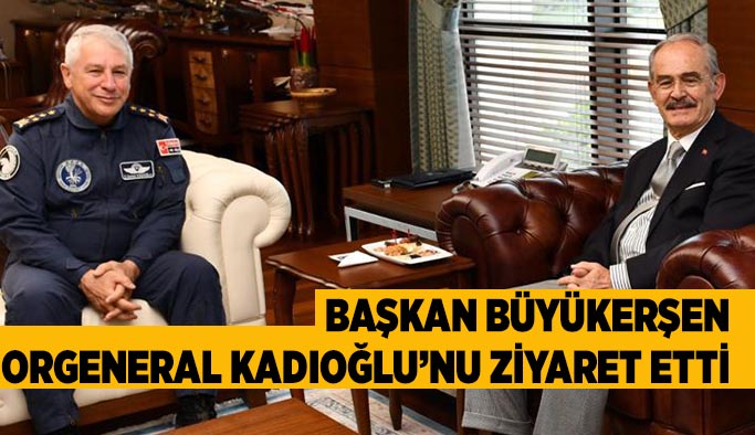 Başkan Büyükerşen  Orgeneral Kadıoğlu’nu ziyaret etti
