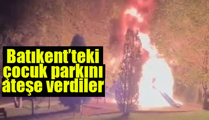Batıkent’teki çocuk parkını ateşe verdiler