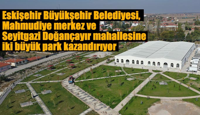 Büyükşehir’den ilçelere iki büyük park