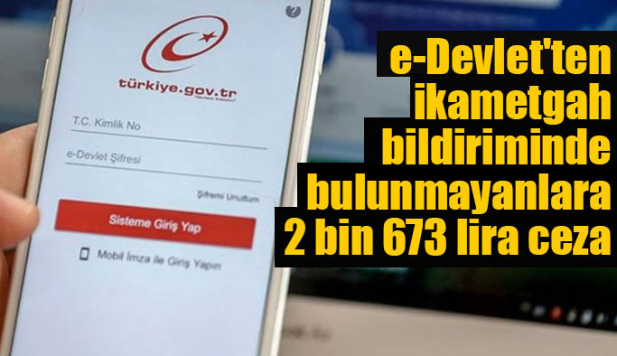 e-Devlet'ten ikametgah bildiriminde bulunmayanlara 2 bin 673 lira ceza