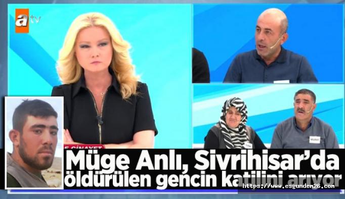 Müge Anlı, Sivrihisar’da öldürülen gencin katilini arıyor