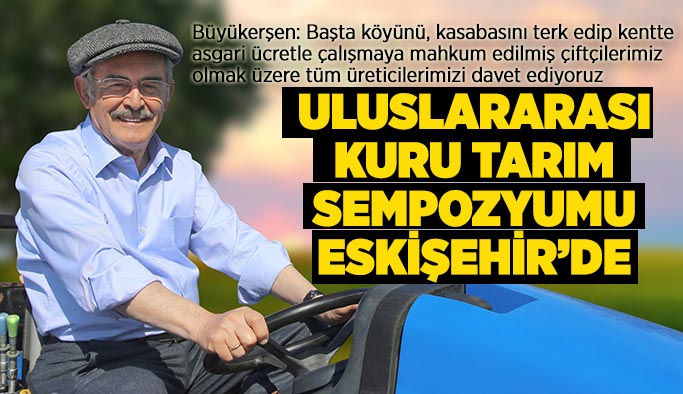 Uluslararası Kuru Tarım Sempozyumu Eskişehir’de