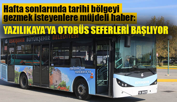 Yazılıkaya’ya otobüs seferleri başlıyor